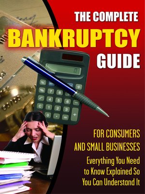 The Complete Bankruptcy Guide For Consumers And Small